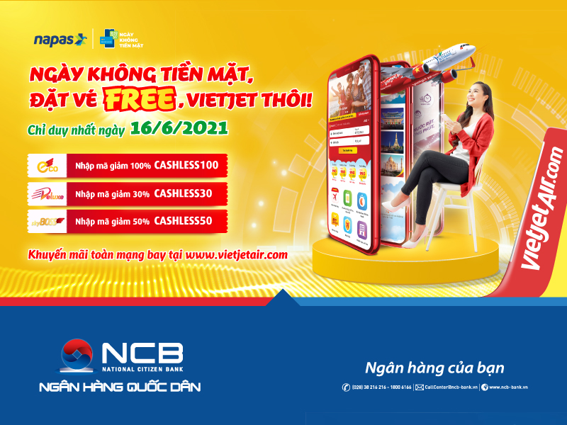 NGÀY KHÔNG TIỀN MẶT, ĐẶT VÉ FREE CÙNG THẺ GHI NỢ NỘI ĐỊA NCB, VIETJET THÔI!