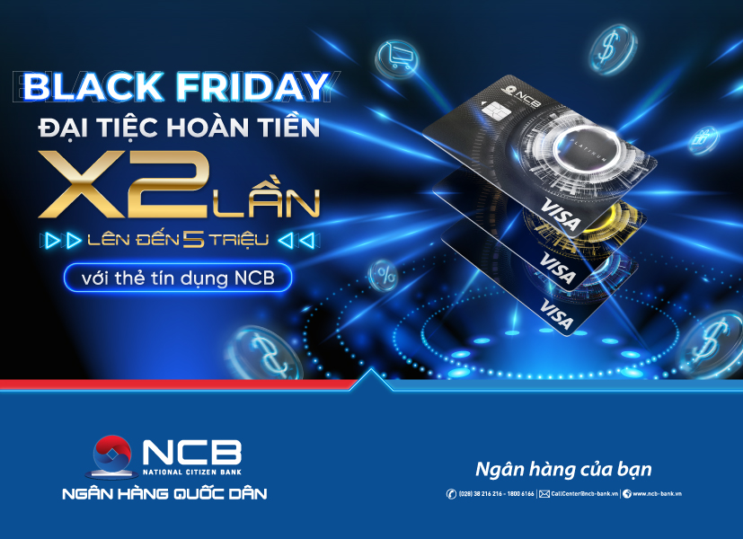 BLACK FRIDAY – ĐẠI TIỆC HOÀN TIỀN X2 LẦN LÊN ĐẾN 5 TRIỆU VỚI THẺ TÍN DỤNG NCB