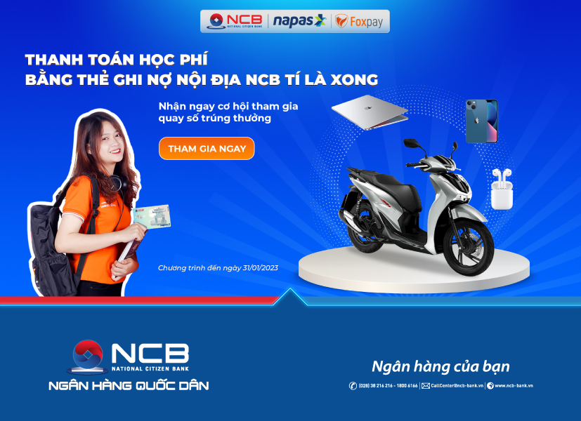 THANH TOÁN HỌC PHÍ BẰNG THẺ GHI NỢ NỘI ĐỊA NCB – NHẬN NGAY CƠ HỘI QUAY SỐ TRÚNG XE HONDA SH150i