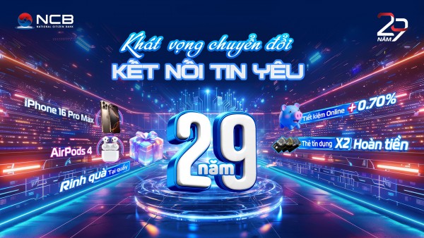 Thông báo kết quả lễ quay số trúng thưởng chương trình sinh nhật NCB 29 năm “Khát vọng chuyển đổi - Kết nối tin yêu”