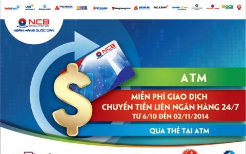 NCB MIỄN PHÍ CHUYỂN TIỀN NHANH LIÊN NGÂN HÀNG 24/7 QUA ATM