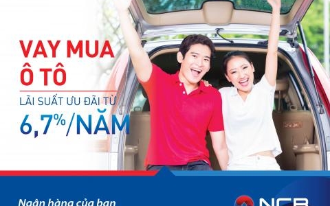 NCB ƯU ĐÃI LÃI SUẤT 6,7%/NĂM CHO KHÁCH HÀNG VAY MUA Ô TÔ TRÊN TOÀN QUỐC