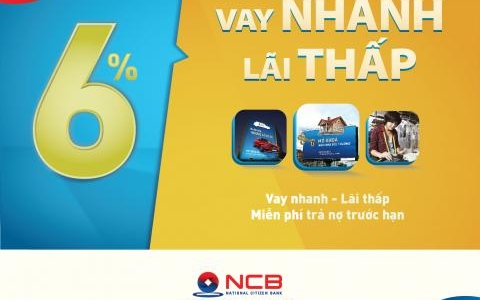 VAY VỐN NHANH LÃI SUẤT THẤP CHỈ TỪ 6% tại NCB