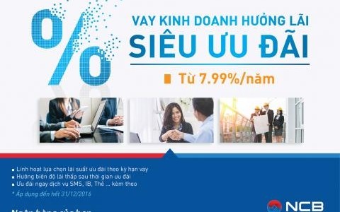 NCB CHO VAY KINH DOANH LÃI SUẤT SIÊU ƯU ĐÃI CHỈ TỪ 7,99%/NĂM 