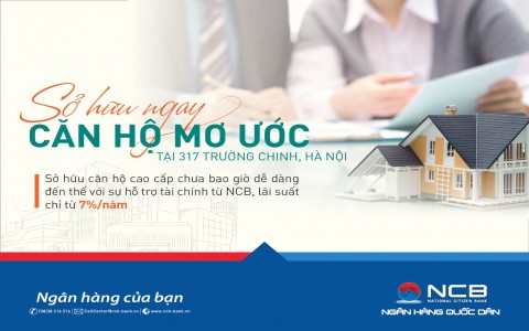 NCB ƯU ĐÃI LỚN CHO KHÁCH HÀNG VAY MUA NHÀ DỰ ÁN 317 TRƯỜNG CHINH