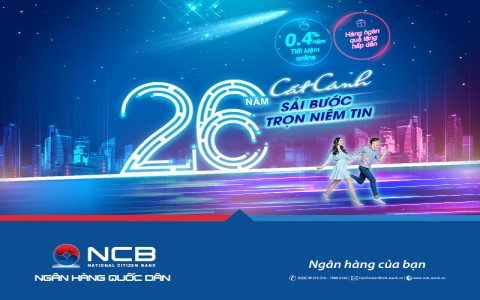 CHÀO SINH NHẬT 26 TUỔI, NCB CỘNG THÊM LÃI SUẤT CHO KHÁCH HÀNG GỬI TIỀN