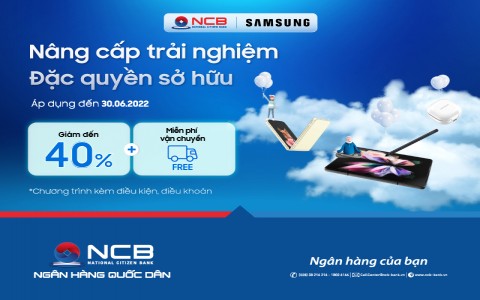 [NCB – SAMSUNG] NÂNG CẤP TRẢI NGHIỆM, ĐẶC QUYỀN SỞ HỮU