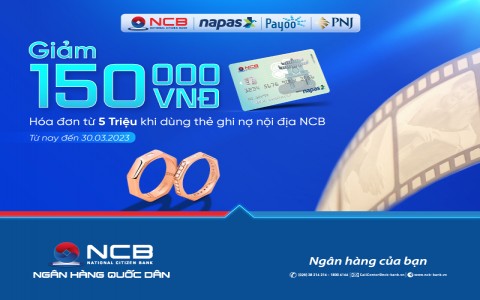 ƯU ĐÃI 150.000 VND TẠI PNJ KHI THANH TOÁN BẰNG THẺ GHI NỢ NỘI ĐỊA NCB