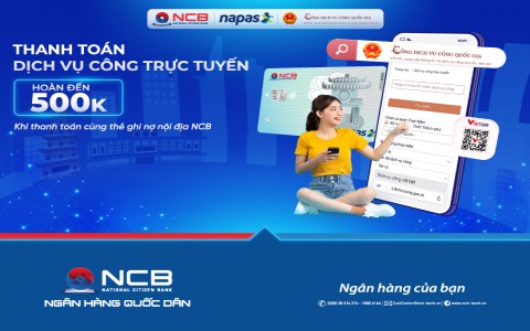 NCB HOÀN TIỀN LÊN ĐẾN 500K KHI THANH TOÁN DỊCH VỤ CÔNG TRÊN CỔNG DỊCH VỤ CÔNG QUỐC GIA