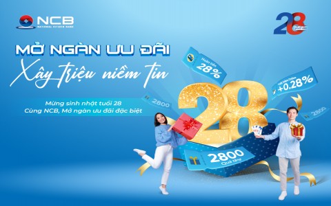 MỪNG SINH NHẬT NCB 28 NĂM: MỞ NGÀN ƯU ĐÃI - XÂY TRIỆU NIỀM TIN