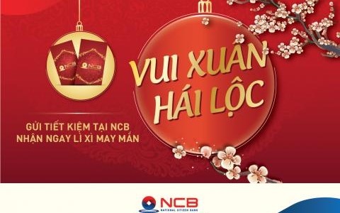 GỬI TIẾT KIỆM TẠI NCB NHẬN NGAY LÌ XÌ MAY MẮN