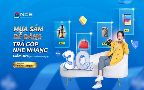 MUA SẮM DỄ DÀNG - TRẢ GÓP NHẸ NHÀNG CÙNG THẺ TÍN DỤNG QUỐC TẾ NCB