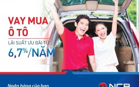 NCB ƯU ĐÃI LÃI SUẤT 6,7%/NĂM CHO KHÁCH HÀNG VAY MUA Ô TÔ TRÊN TOÀN QUỐC